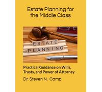 Estate Planning for the Middle Class: Practical Guidance on Wills, Trusts, and Power of Attorney