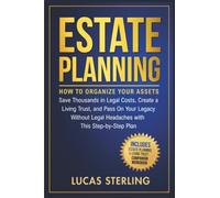 Estate Planning: How to Organize Your Assets, Save Thousands in Legal Costs, Create a Living Trust, and Pass On Your Legacy Without Legal Headaches ... Money: A Personal Finance Books Collection)
