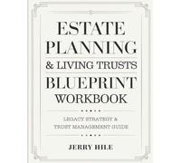 Estate Planning & Living Trusts Blueprint Workbook: Legacy Strategy & Trust Management Guide