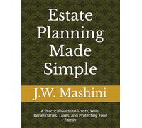 Estate Planning Made Simple: A Practical Guide to Trusts, Wills, Beneficiaries, Taxes, and Protecting Your Family (The Millionaire Next Door)