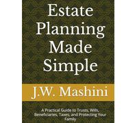 Estate Planning Made Simple: A Practical Guide to Trusts, Wills, Beneficiaries, Taxes, and Protecting Your Family (The Millionaire Next Door)