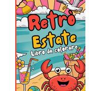 Estate Retrò Libro da colorare: Colora l'estate vintage. Perfetto per chi ama il retrò, l'arte e il relax. Design unici per adulti, adolescenti e amanti dello stile nostalgico