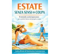 ESTATE SENZA SENSI DI COLPA: Il metodo contemporaneo per sentirsi bene nel proprio corpo