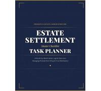 Estate Settlement Master Checklist & Task Planner: A Month-by-Month Action Log for Executors Managing Probate from Filing to Final Distribution