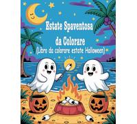 Estate Spaventosa da Colorare (Libro da colorare estate Halloween): 55 disegni facili e divertenti da colorare con fantasmi, scheletri e zucche in vacanza - per bambini e adulti