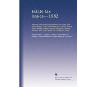 Estate tax issues--1982: Hearing before the Subcommittee on Estate and Gift Taxation of the Committee on Finance, United States Senate, Ninety-seventh ... session, on S. 1983 and S. 2479, May 27, 1982