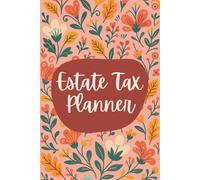 Estate Tax Planner Notebook (6 x 9 Inches): Floral Design Blank Lined Journal for Estate Planning, Tax Strategies & Daily Finance Notes