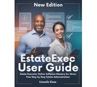 EstateExec User Guide: Estate Executor Online Software Mastery for Stress Free Step by Step Estate Administration