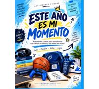 ESTE AÑO ES MI MOMENTO: Actividades y retos para transformar tus sueños en metas y tus metas en acción