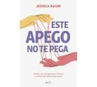 Este apego no te pega: Acaba con los patrones tóxicos y construye relaciones sanas (Autoayuda y superación)
