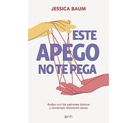 Este apego no te pega: Acaba con los patrones tóxicos y construye relaciones sanas (Autoayuda y superación)