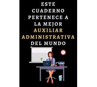 Este Cuaderno Pertenece A La Mejor Auxiliar Administrativa Del Mundo: Ideal Para Regalar A Auxiliares Administrativas - 120 Páginas