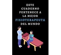 Este Cuaderno Pertenece A La Mejor Fisioterapeuta Del Mundo: Cuaderno De Anotaciones Para Regalar A Tu Fisio Favorita - 120 Páginas