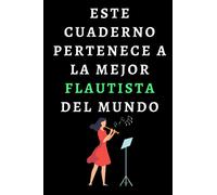 Este Cuaderno Pertenece A La Mejor Flautista Del Mundo: Cuaderno De Notas Ideal Para Flautistas - 120 Páginas