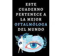 Este Cuaderno Pertenece A La Mejor Oftalmóloga Del Mundo: Cuaderno De Notas Para Oftalmólogas - 120 Páginas