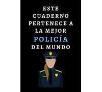 Este Cuaderno Pertenece A La Mejor Policía Del Mundo: Ideal Para Regalar A Tu Policía Favorita - 120 Páginas