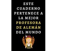 Este Cuaderno Pertenece A La Mejor Profesora De Alemán Del Mundo: Cuaderno De Notas Para Profesoras De Alemán - 120 Páginas