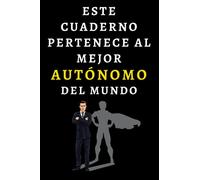 Este Cuaderno Pertenece Al Mejor Autónomo Del Mundo: Ideal Para Autónomos - 120 Páginas