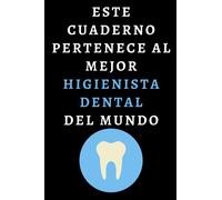Este Cuaderno Pertenece Al Mejor Higienista Dental Del Mundo: Cuaderno De Anotaciones Ideal Para Higienistas Dentales