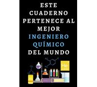 Este Cuaderno Pertenece Al Mejor Ingeniero Químico Del Mundo: Cuaderno De Anotaciones Ideal Para Ingenieros Químicos