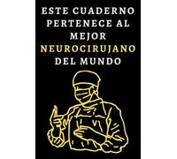 Este Cuaderno Pertenece Al Mejor Neurocirujano Del Mundo: Cuaderno De Notas Ideal Para Neurocirujanos