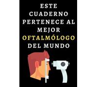Este Cuaderno Pertenece Al Mejor Oftalmólogo Del Mundo: Cuaderno De Notas Para Oftalmólogos - 120 Páginas