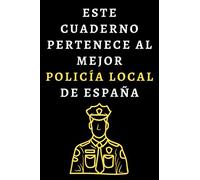 Este Cuaderno Pertenece Al Mejor Policía Local De España: Cuaderno De Notas Ideal Para Policías Locales