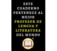 Este Cuaderno Pertenece Al Mejor Profesor De Lengua Y Literatura Del Mundo: Cuaderno De Notas Ideal Para Profesores De Lengua