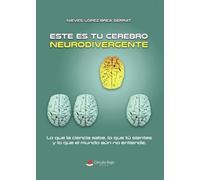 Este es tu cerebro neurodivergente: Lo que la ciencia sabe, lo que tú sientes y lo que el mundo aún no entiende
