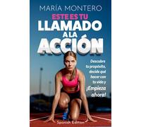 Este es tu llamado a la acción: Descubre tu propósito, decide qué hacer con tu vida y ¡Empieza ahora!
