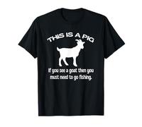 Este es un cerdo si ves una cabra, entonces necesitas ir a pescar Camiseta
