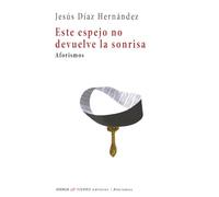 Este espejo no devuelve la sonrisa. Aforismos: 0 (Poesía)