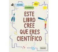ESTE LIBRO CREE QUE ERES CIENTÍFICO NE (IMAGINA)