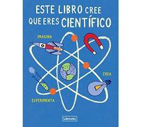 Este Libro Cree Que Eres Científico (Imagina)