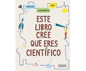 Este libro cree que eres científico (Imagina)
