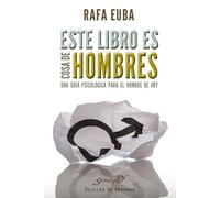 Este libro es cosa de hombres: Una guía psicológica para el hombre de hoy (Serendipity)