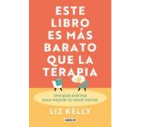 Este libro es más barato que la terapia: Una guía práctica para mejorar tu salud mental (Aguilar Internacional)