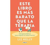 Este libro es más barato que la terapia: Una guía práctica para mejorar tu salud mental (Aguilar Internacional)