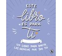 Este libro es para ti: Un libro para darte las gracias por ser tú (Bruguera Tendencias)