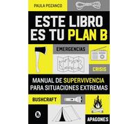 Este libro es tu plan B: Manual de supervivencia para situaciones extremas (Bruguera Tendencias)