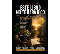 ESTE LIBRO NO TE HARÁ RICO: Y por eso puede cambiar tu vida financiera