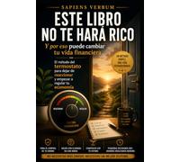 ESTE LIBRO NO TE HARÁ RICO: Y por eso puede cambiar tu vida financiera