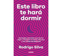 Este libro te hará dormir: Estrategias esenciales para dormir mejor y conseguir un cuerpo más sano y una mente más despierta