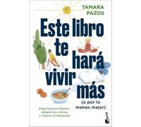 Este libro te hará vivir más (o por lo menos mejor): Elige buenos hábitos, adapta tus rutinas y mejora tu bienestar (Vivir Mejor)