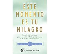Este momento es tu milagro.Herramientas espirituales para trascender el miedo y experimentar el poder del momento presente | David Hoffmeister