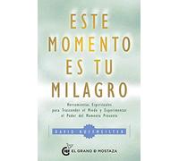 Este momento es tu Milagro. Herramientas esprituales para trascender el miedo y experimentar el poder del momento presente: Herramientas Epirituales ... El Poder Del Momento Presente (SIN COLECCION)