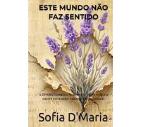 ESTE MUNDO NÃO FAZ SENTIDO: A Divina Comédia Humana (e tudo o que a gente entendeu errado no caminho) (ALÉM DOS SENTIDOS)