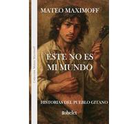 Este no es mi mundo: Historias del pueblo gitano: 10 (Colección Mateo Maximoff)