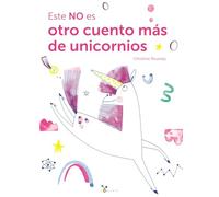 Este NO es otro cuento más de unicornios: Un album tierno y divertido para gestionar las emociones con alegría (Castellano - A PARTIR DE 3 AÑOS - ÁLBUMES - Cubilete)