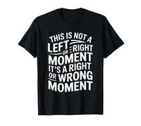 Este no es un Momento Izquierdo o Derecho, es Correcto o incorrecto Divertido Camiseta